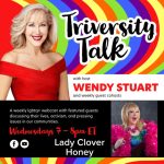 Wendy Stuart Presents TriVersity Talk! Wednesday, November 27th, 2024 7 PM ET With Featured Guests Lady Clover Honey and Gladiola Gladrags